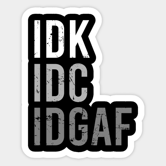 IDK IDC IDGAF Sticker by The Soviere